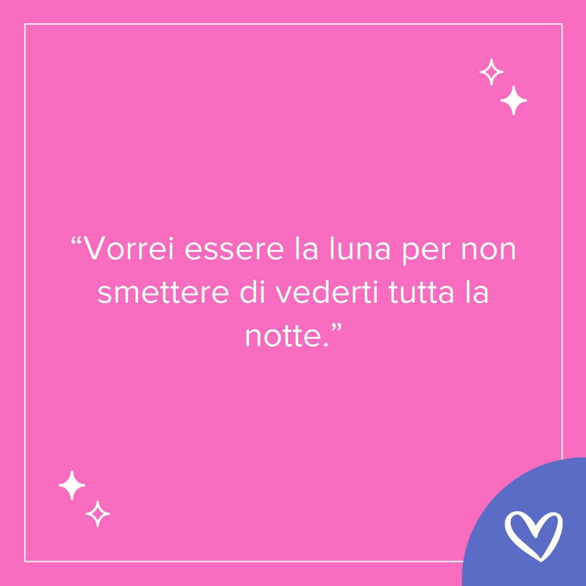 Vorrei essere la luna per non smettere di vederti tutta la notte romantica