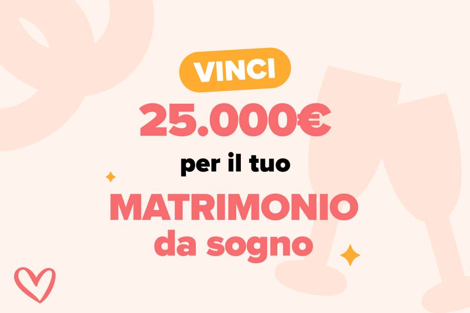 Vinci 25.000€ per il matrimonio dei tuoi sogni