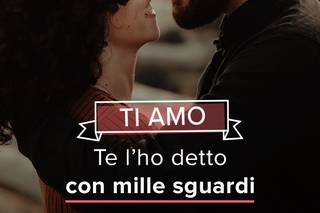 ti amo te l'ho detto con mille sguardi