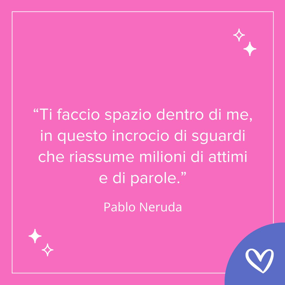 frase buongiorno sull'amore Pablo Neruda