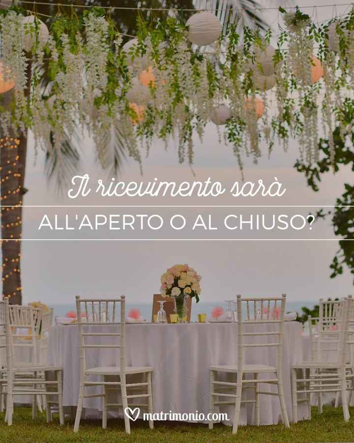 Il ricevimento sarà all'aperto o al chiuso? - 1