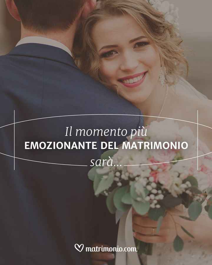 Il momento più emozionante del matrimonio sarà... - 1