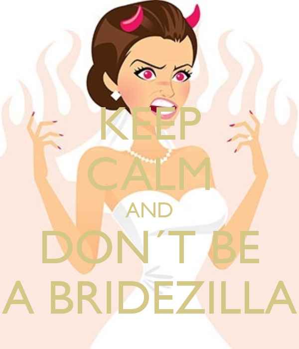 Keep calm and don't be a Bridezilla