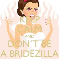 Keep calm and don't be a Bridezilla