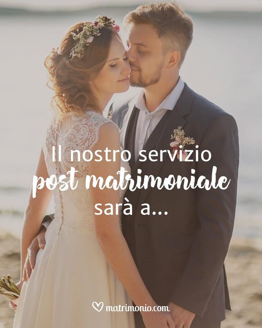 Il nostro servizio post matrimoniale sarà a... - 1