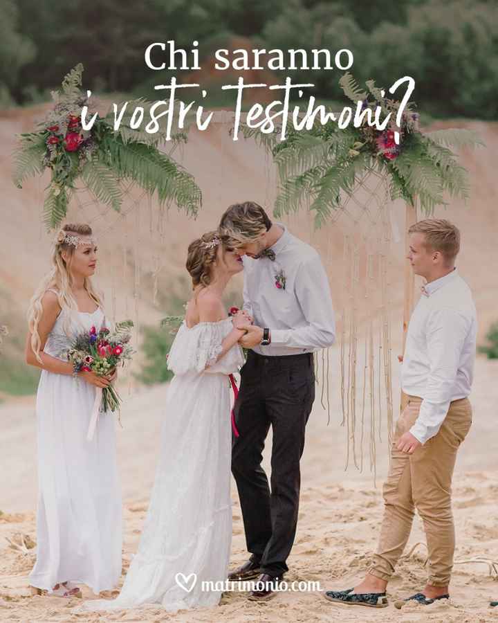 Chi saranno i vostri testimoni di nozze?