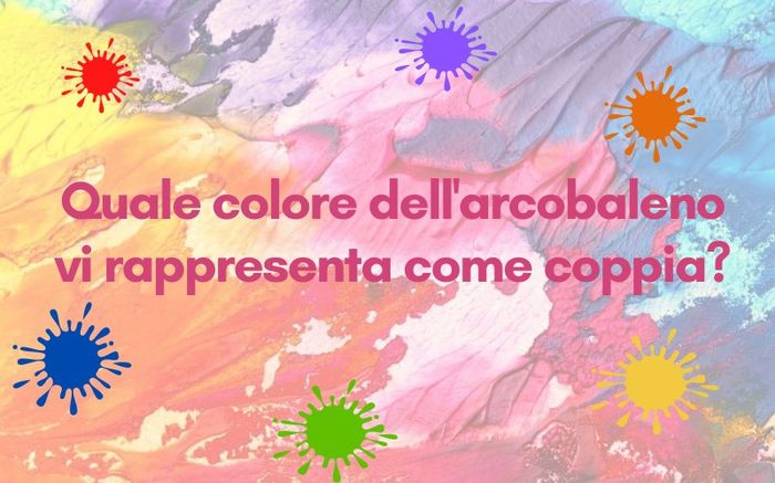 Quale colore dell'arcobaleno vi rappresenta come coppia? 🏳️‍🌈 1