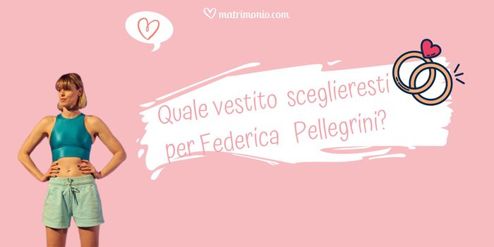 Toto look Federica Pellegrini: quale abito sceglieresti? 1