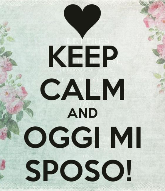 Keep calm... oggi mi sposoooooo 😍 1