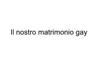 Il nostro matrimonio gay