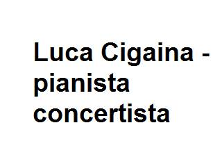 Luca Cigaina - pianista concertista