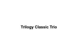 Trilogy Classic Trio