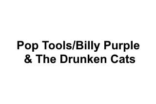 Pop Tools/Billy Purple & The Drunken Cats