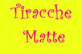 Tiracche Matte