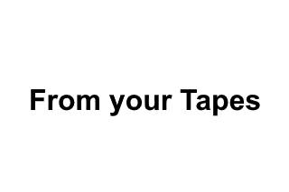From your Tapes