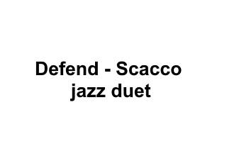 Defend- Scacco jazz duet